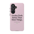 Hockey Feels Better Than Most Things Phone Case