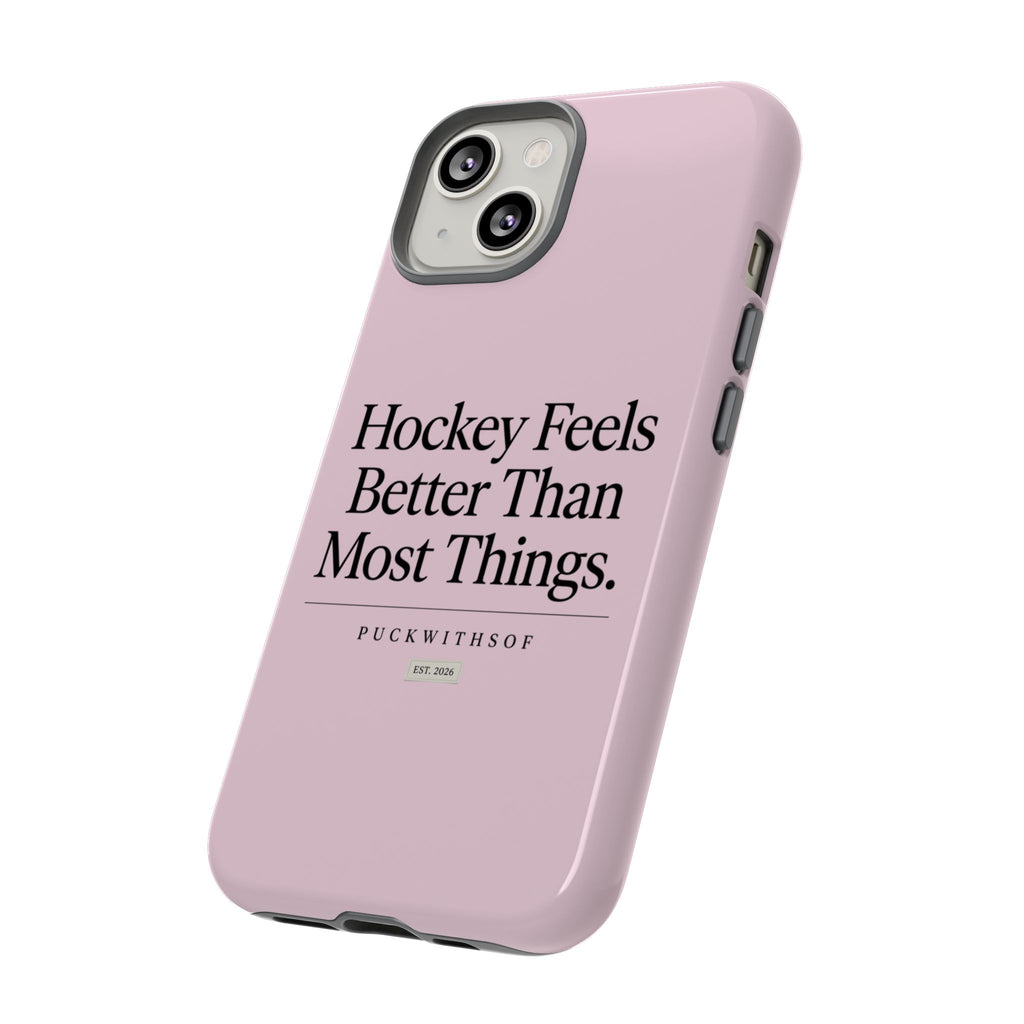 Hockey Feels Better Than Most Things Phone Case
