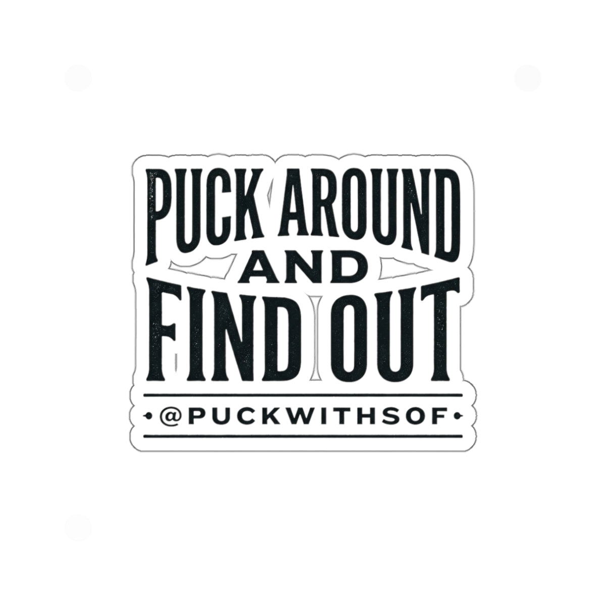 Puck Around and Find Out Die-Cut Sticker — Hockey Quote Vinyl Decal