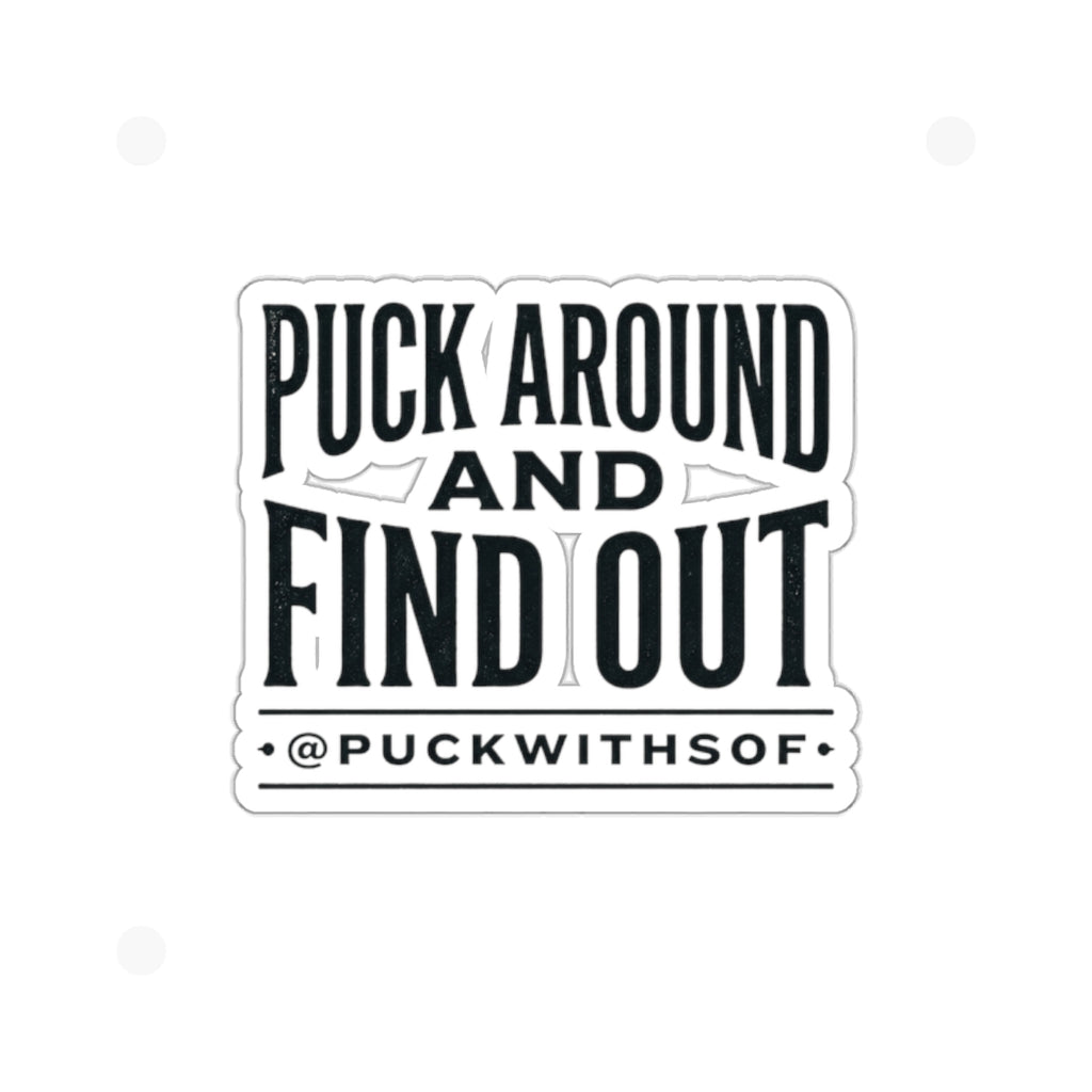Puck Around and Find Out Die-Cut Sticker — Hockey Quote Vinyl Decal