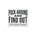 Puck Around and Find Out Die-Cut Sticker — Hockey Quote Vinyl Decal