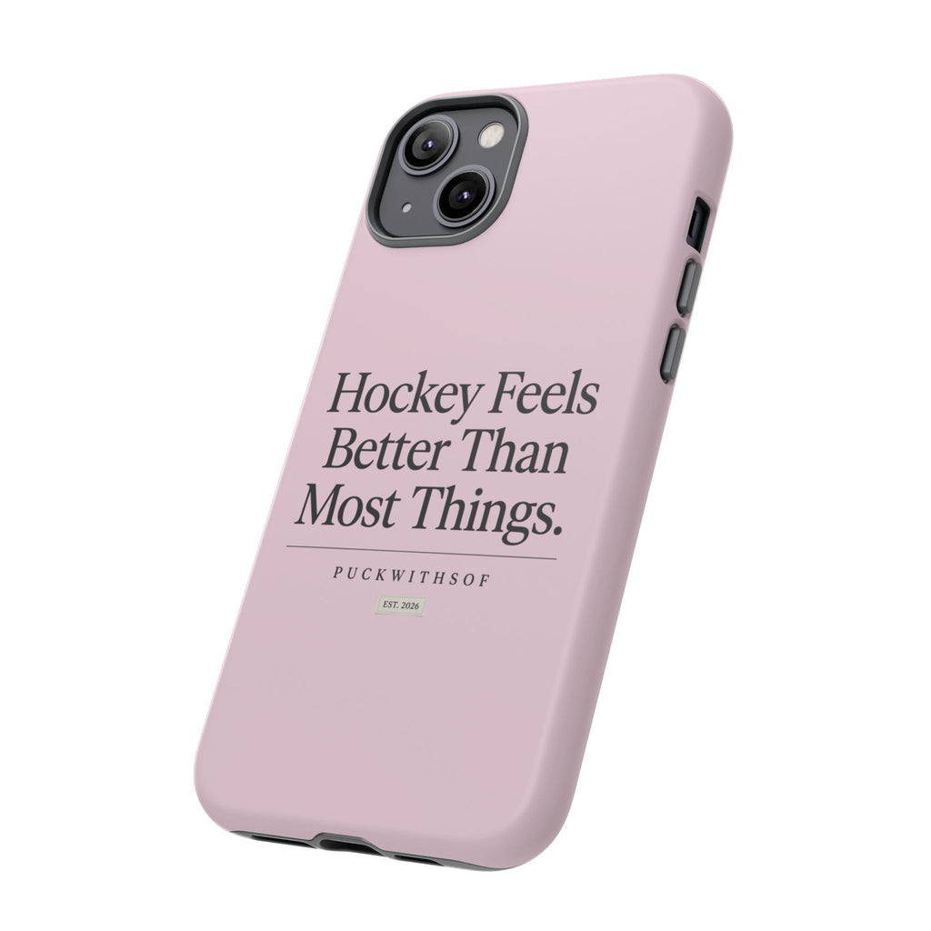 Hockey Feels Better Than Most Things Phone Case